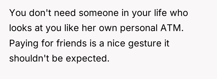 You don't need someone in your life who looks at...