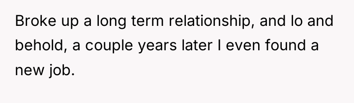 Broke up a long term relationship, and lo and behold,...