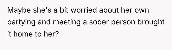 Maybe she's a bit worried about her own partying and...
