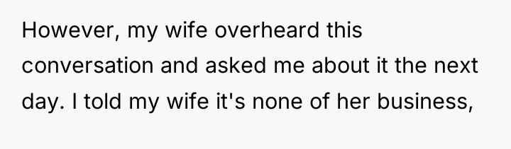 However, my wife overheard this conversation and asked me about...