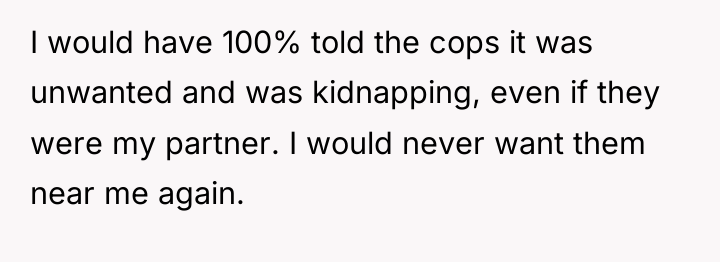 I would have 100% told the cops it was unwanted...