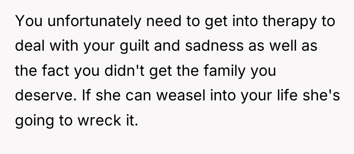 You unfortunately need to get into therapy to deal with...