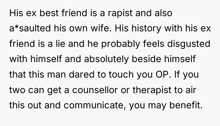 His ex best friend is a rapist and also a*saulted...