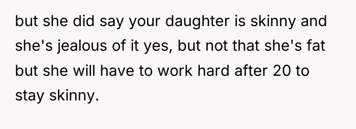 but she did say your daughter is skinny and she's...