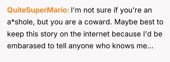 QuiteSuperMario I'm not sure if you're an a*shole, but you...