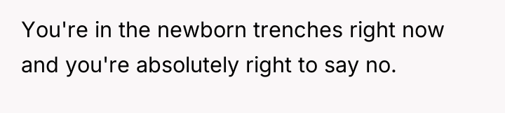 You're in the newborn trenches right now and you're absolutely...