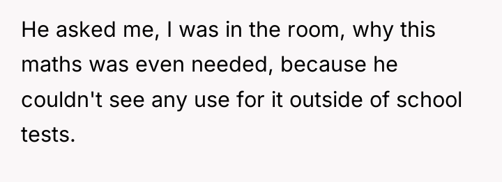 He asked me, I was in the room, why this...