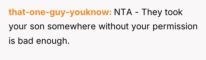 that-one-guy-youknow NTA - They took your son somewhere without your...
