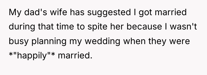 My dad's wife has suggested I got married during that...