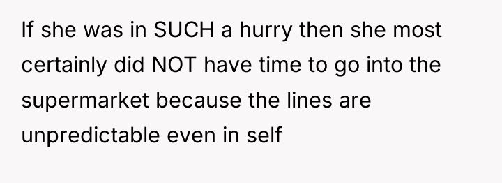 If she was in SUCH a hurry then she most...