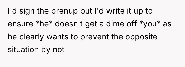 I'd sign the prenup but I'd write it up to...