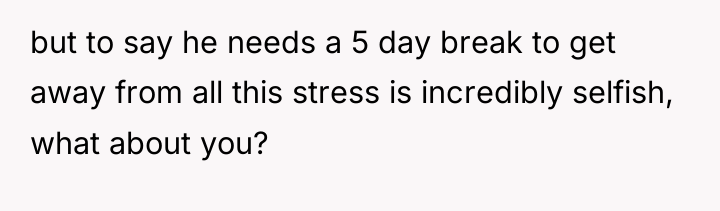 but to say he needs a 5 day break to...