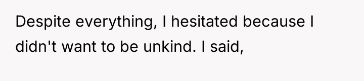 Despite everything, I hesitated because I didn't want to be...