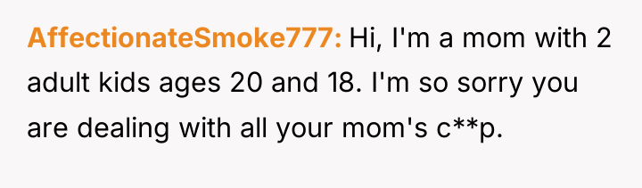 AffectionateSmoke777 Hi, I'm a mom with 2 adult kids ages...