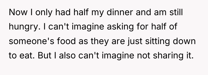 Now I only had half my dinner and am still...