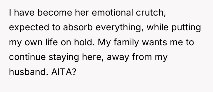 I have become her emotional crutch, expected to absorb everything,...