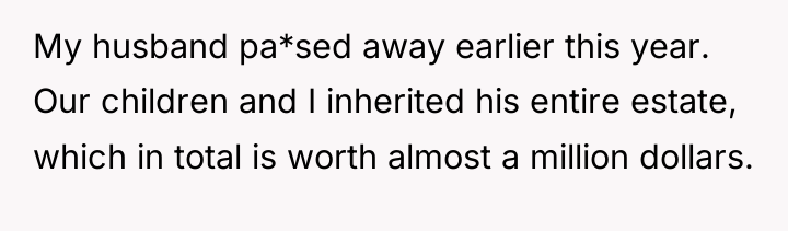 My husband pa*sed away earlier this year. Our children and...