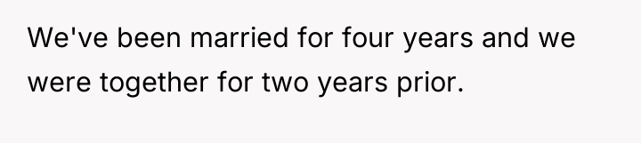We've been married for four years and we were together...
