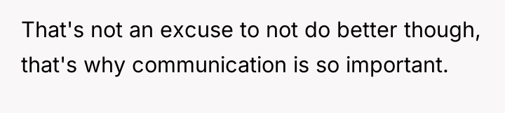 That's not an excuse to not do better though, that's...