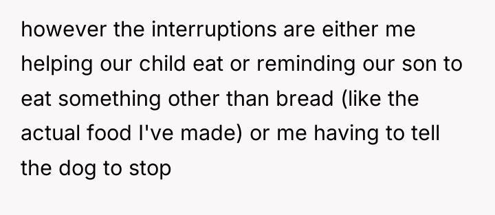 however the interruptions are either me helping our child eat...