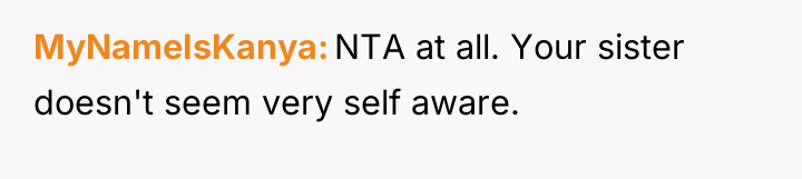 MyNameIsKanya NTA at all. Your sister doesn't seem very self...