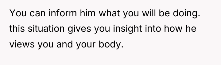 You can inform him what you will be doing. this...
