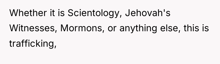 Whether it is Scientology, Jehovah's Witnesses, Mormons, or anything else,...