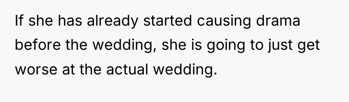 If she has already started causing drama before the wedding,...