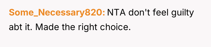 Some_Necessary820 NTA don't feel guilty abt it. Made the right...
