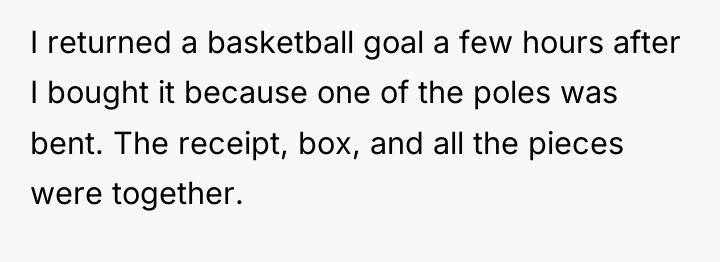 I returned a basketball goal a few hours after I...