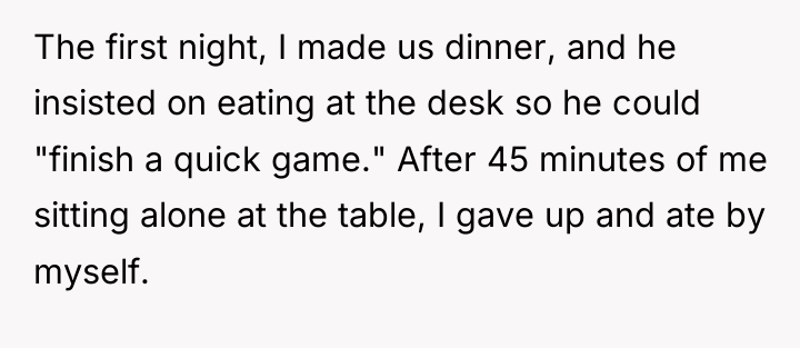The first night, I made us dinner, and he insisted...