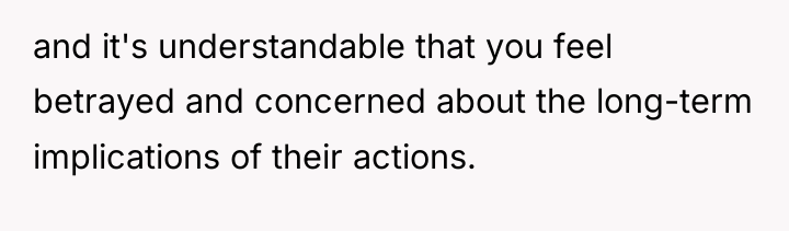 and it's understandable that you feel betrayed and concerned about...