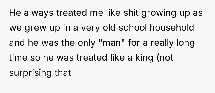 He always treated me like shit growing up as we...