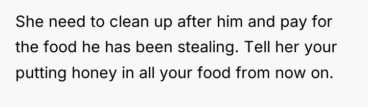 She need to clean up after him and pay for...