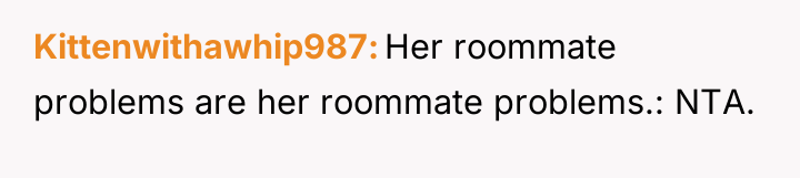 Kittenwithawhip987 Her roommate problems are her roommate problems.: NTA.