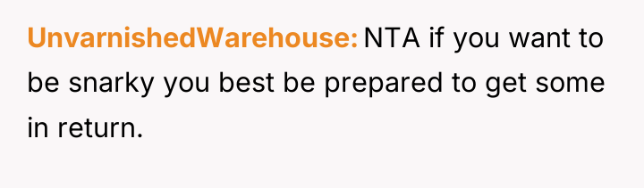 UnvarnishedWarehouse NTA if you want to be snarky you best...