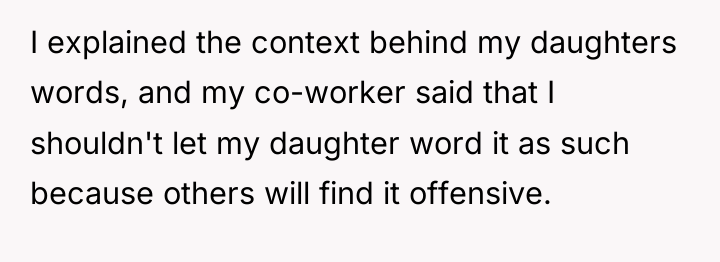 I explained the context behind my daughters words, and my...