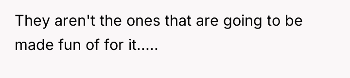 They aren't the ones that are going to be made...