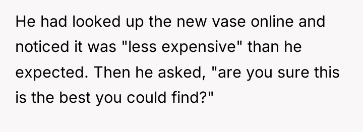 He had looked up the new vase online and noticed...