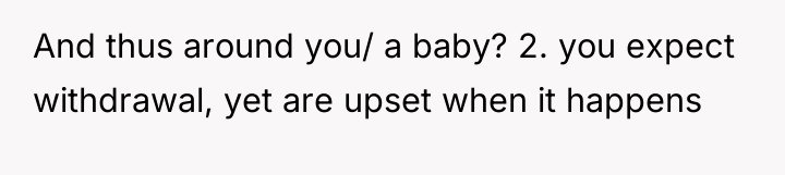 And thus around you/ a baby? 2. you expect withdrawal,...
