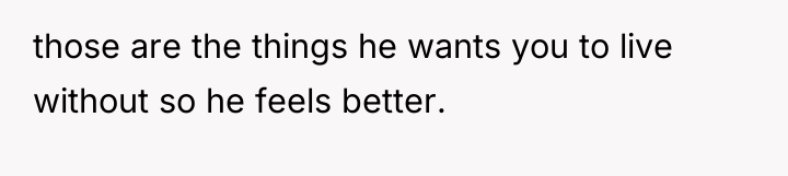 those are the things he wants you to live without...