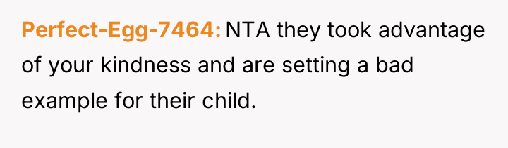 Perfect-Egg-7464 NTA they took advantage of your kindness and are...