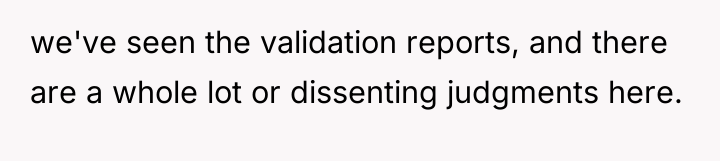 we've seen the validation reports, and there are a whole...