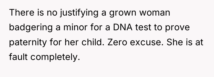 There is no justifying a grown woman badgering a minor...