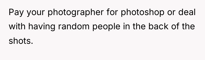 Pay your photographer for photoshop or deal with having random...