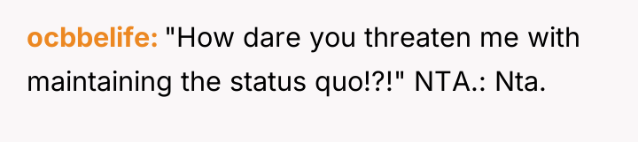 ocbbelife "How dare you threaten me with maintaining the status...