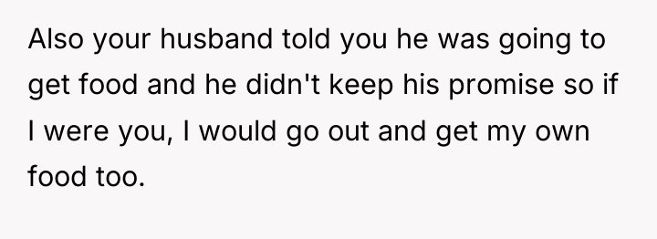 Also your husband told you he was going to get...