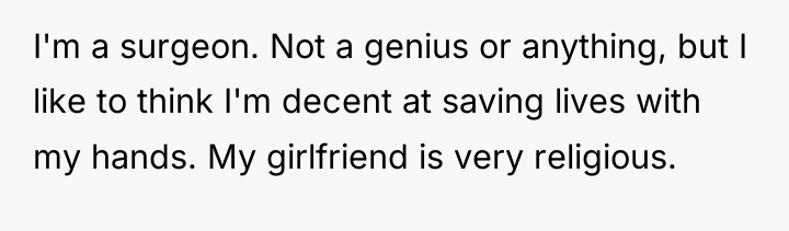 I'm a surgeon. Not a genius or anything, but I...