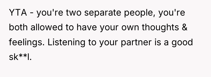 YTA - you're two separate people, you're both allowed to...