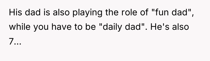 His dad is also playing the role of "fun dad",...